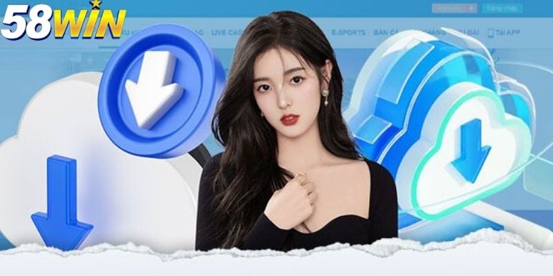 Hướng dẫn tải app 58WIN cho android vô cùng dễ hiểu